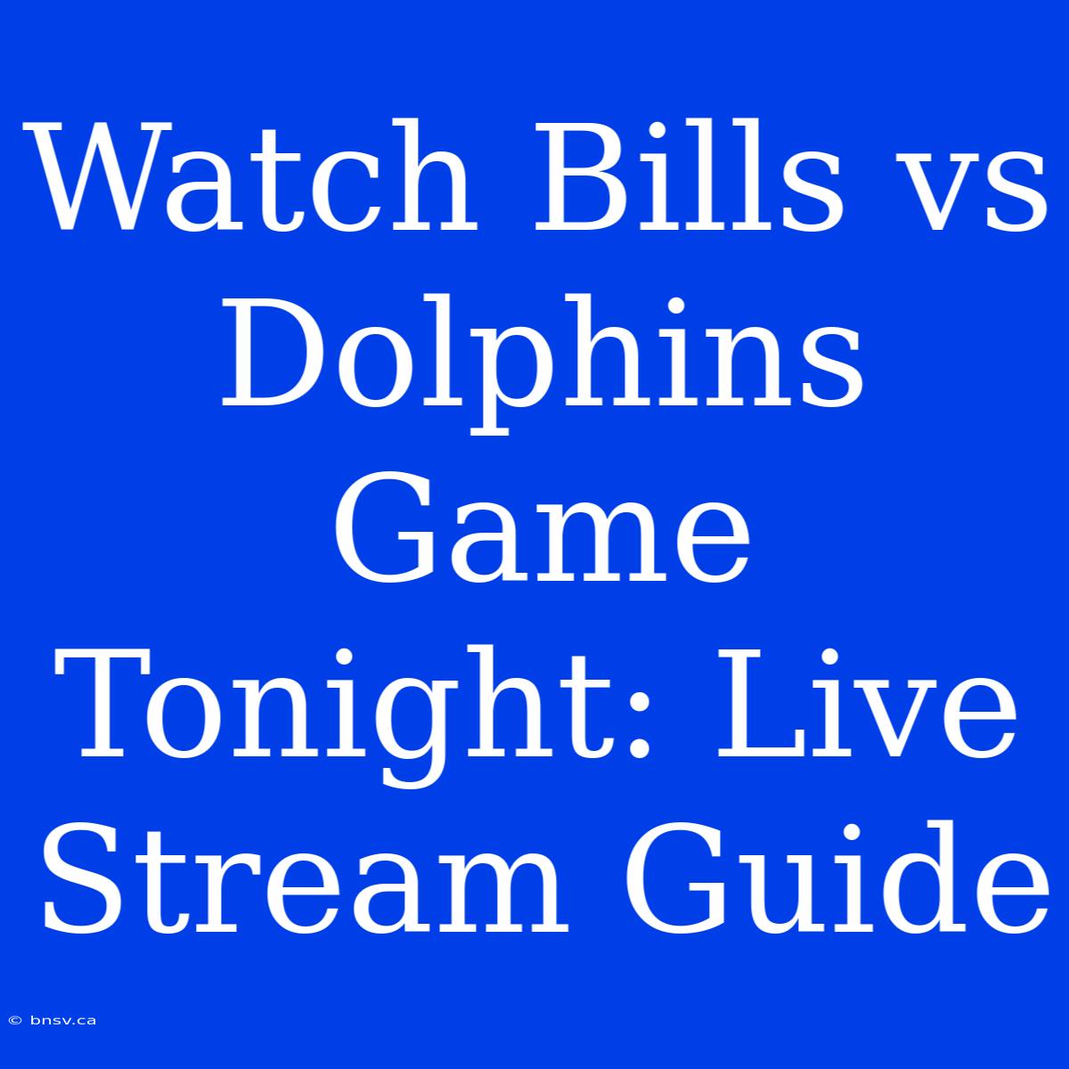 Watch Bills Vs Dolphins Game Tonight: Live Stream Guide