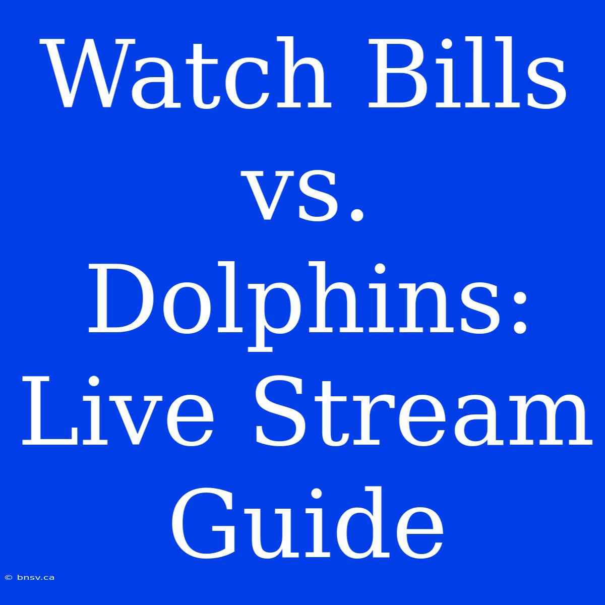 Watch Bills Vs. Dolphins: Live Stream Guide