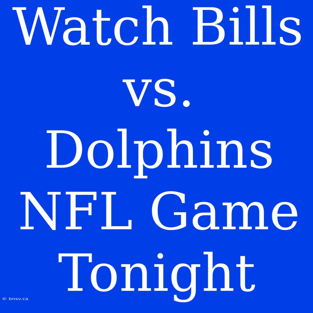 Watch Bills Vs. Dolphins NFL Game Tonight