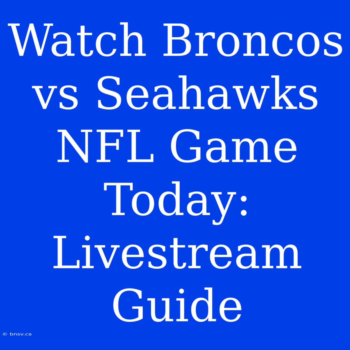 Watch Broncos Vs Seahawks NFL Game Today: Livestream Guide