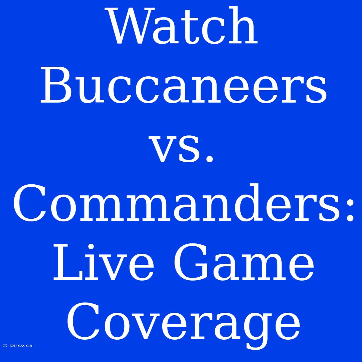 Watch Buccaneers Vs. Commanders: Live Game Coverage