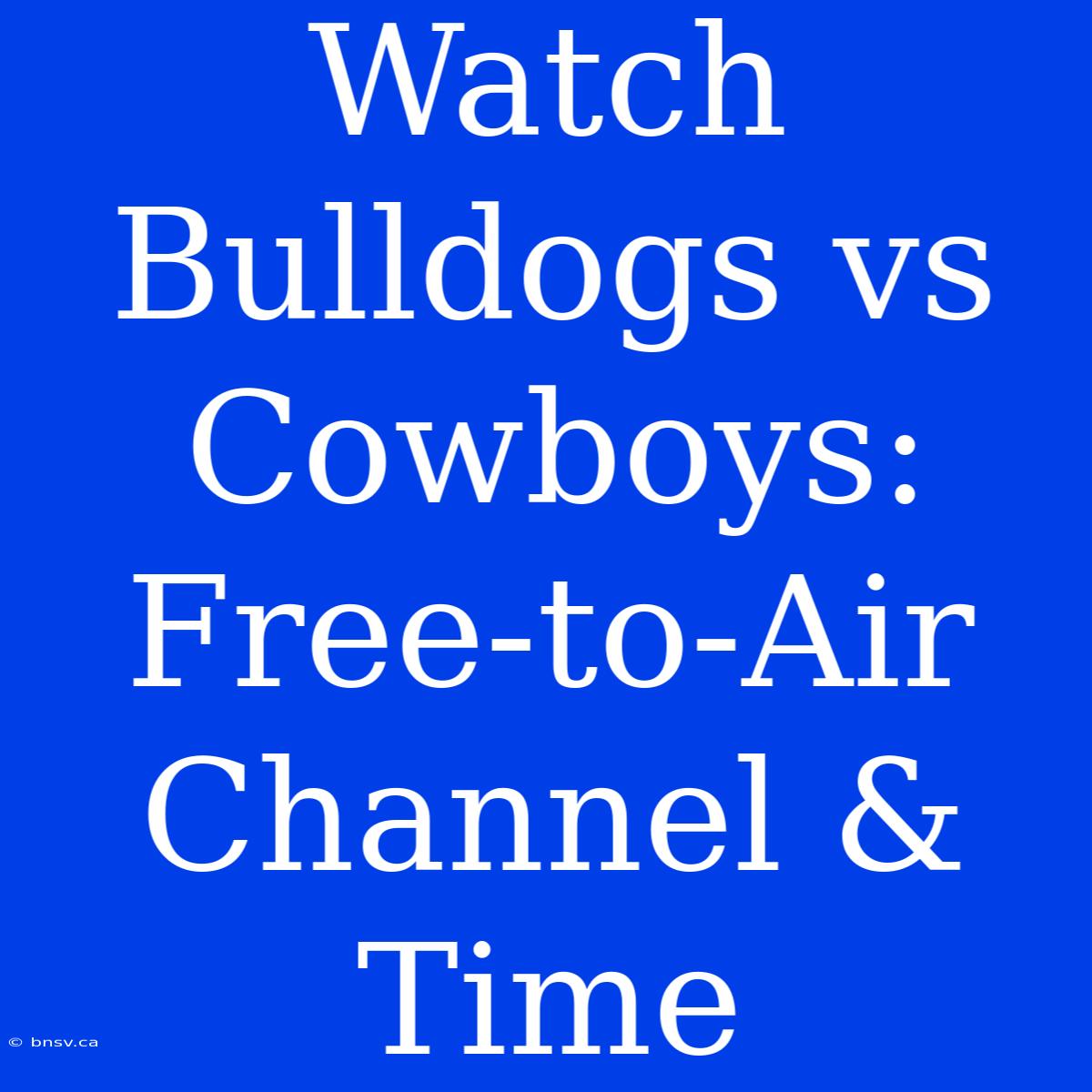 Watch Bulldogs Vs Cowboys: Free-to-Air Channel & Time