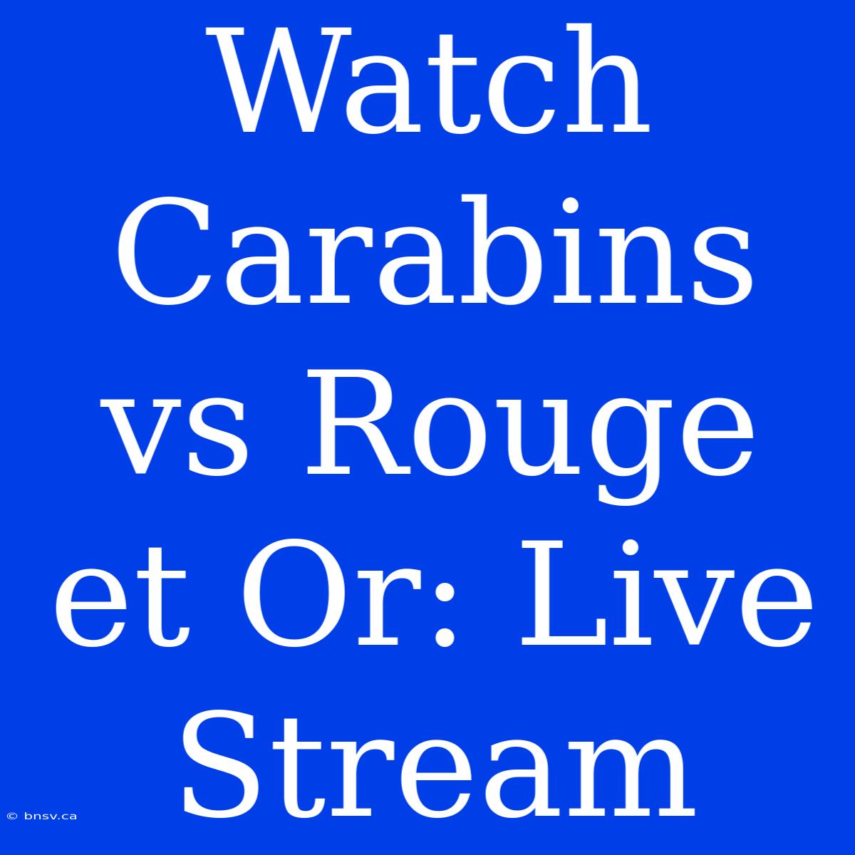 Watch Carabins Vs Rouge Et Or: Live Stream