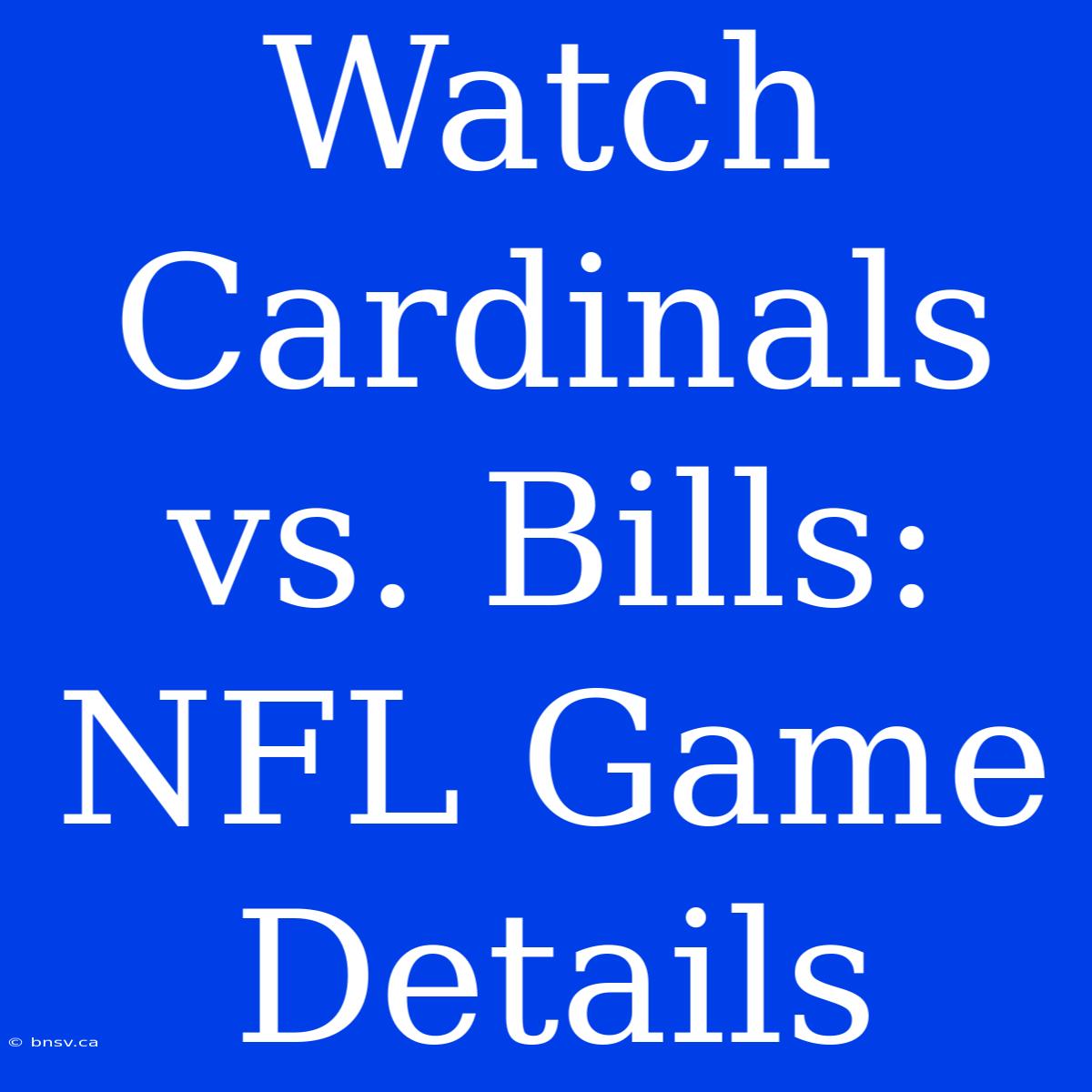 Watch Cardinals Vs. Bills: NFL Game Details