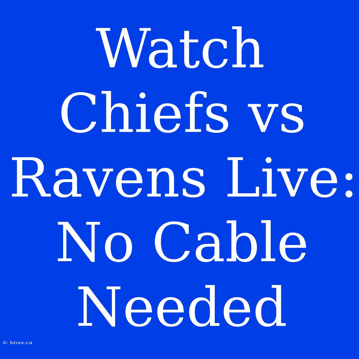 Watch Chiefs Vs Ravens Live: No Cable Needed