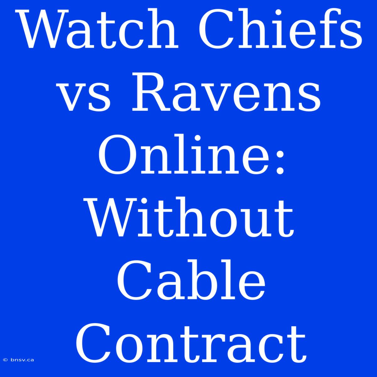 Watch Chiefs Vs Ravens Online: Without Cable Contract