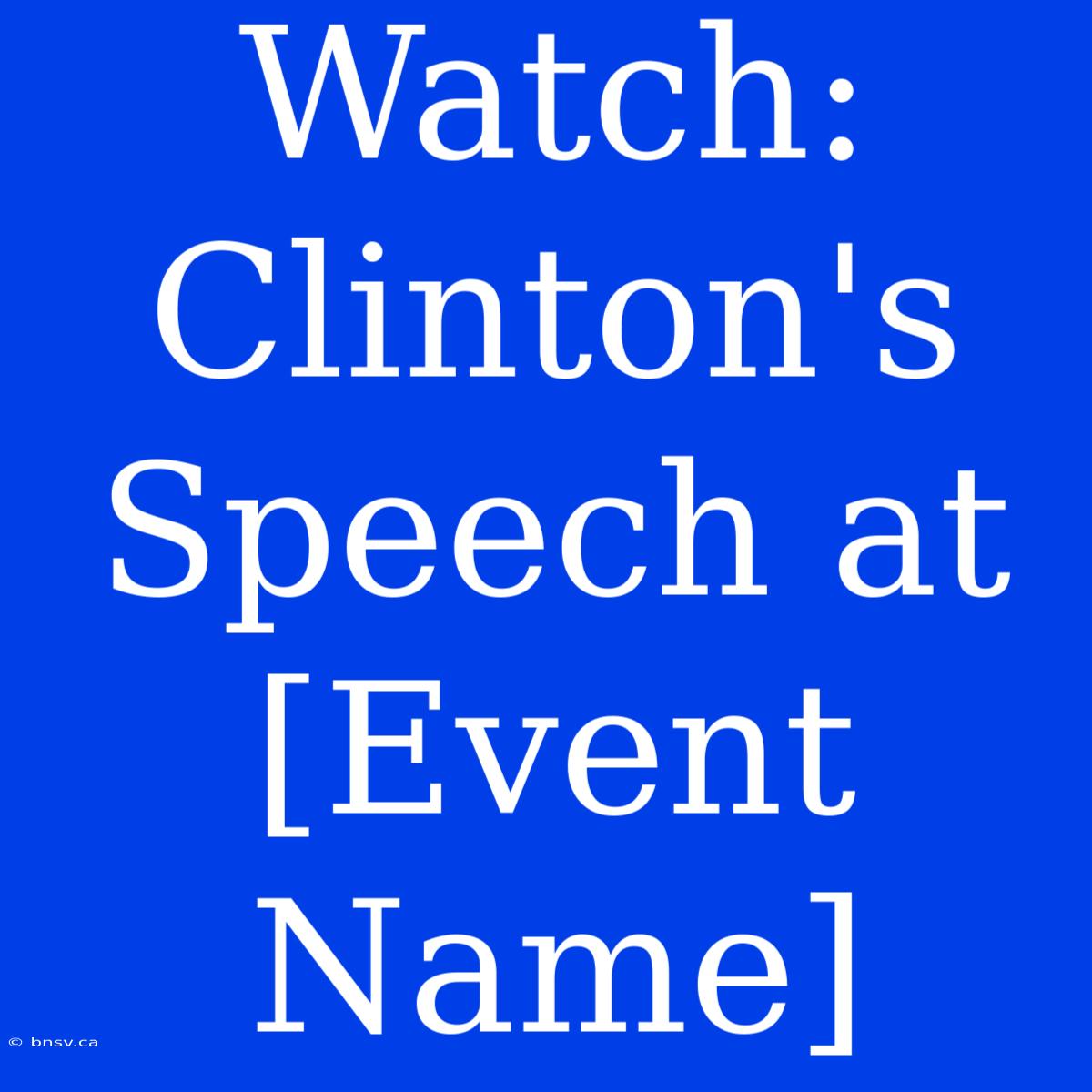 Watch: Clinton's Speech At [Event Name]