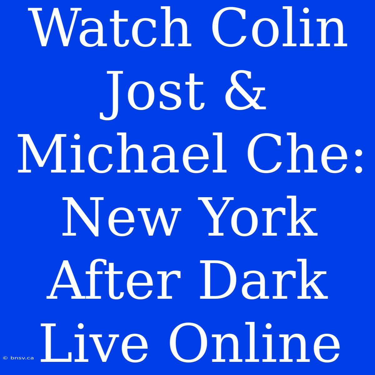 Watch Colin Jost & Michael Che: New York After Dark Live Online