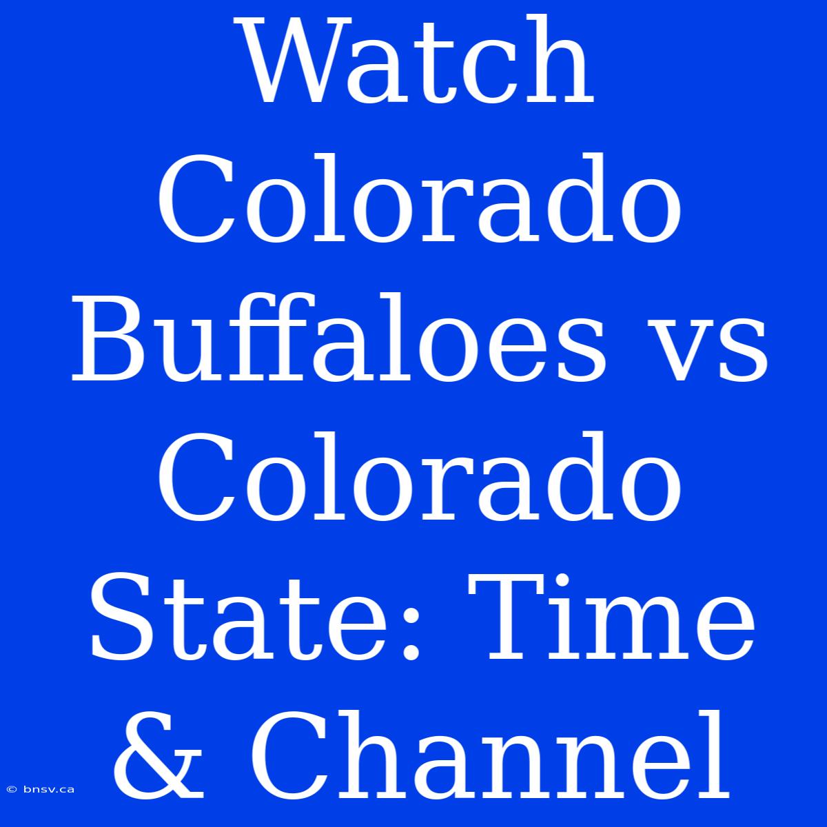 Watch Colorado Buffaloes Vs Colorado State: Time & Channel