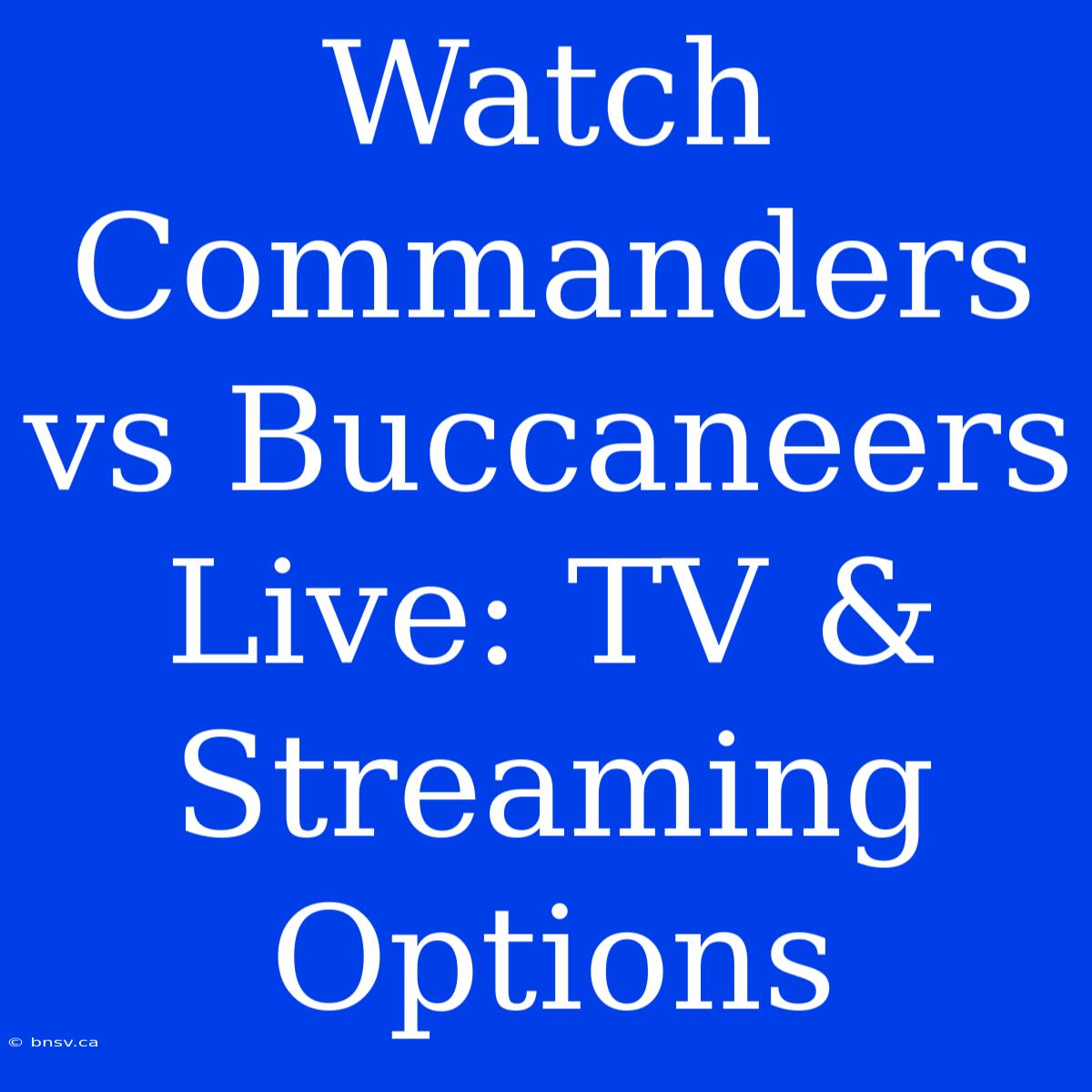 Watch Commanders Vs Buccaneers Live: TV & Streaming Options