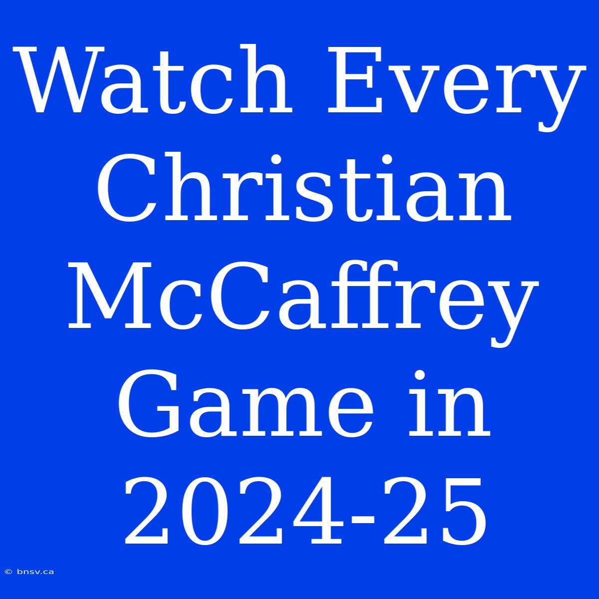 Watch Every Christian McCaffrey Game In 2024-25