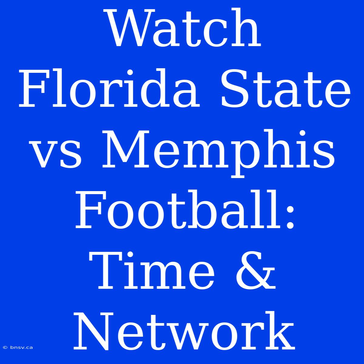 Watch Florida State Vs Memphis Football: Time & Network