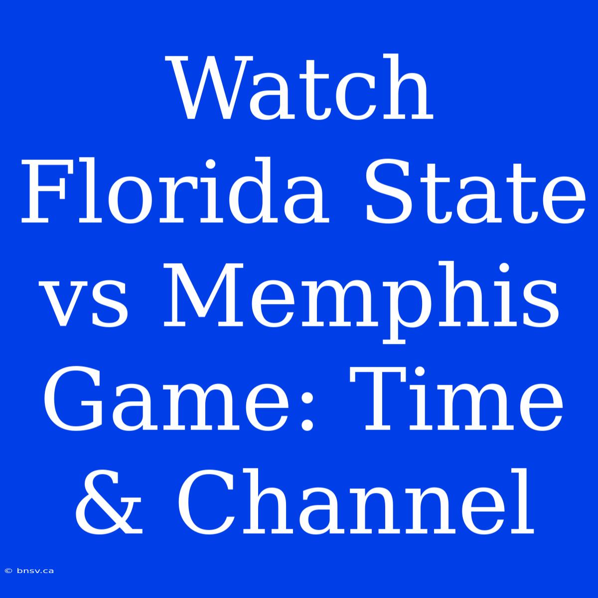 Watch Florida State Vs Memphis Game: Time & Channel