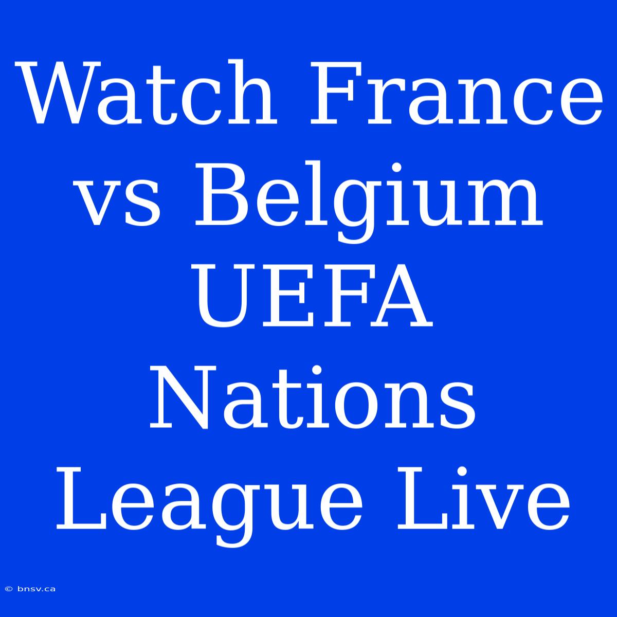 Watch France Vs Belgium UEFA Nations League Live