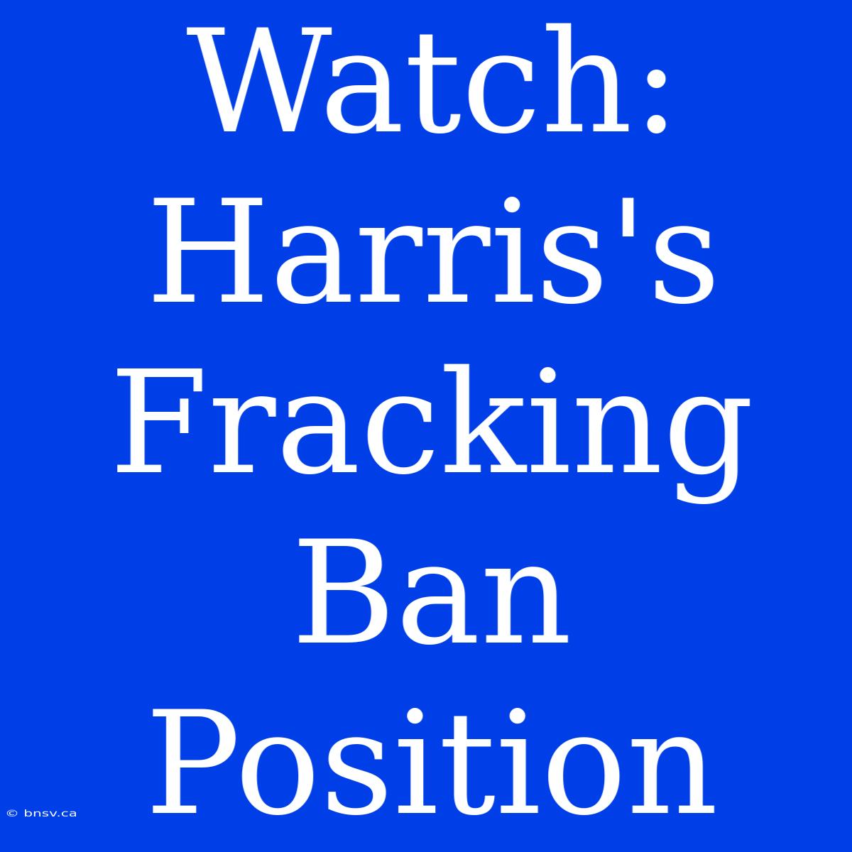 Watch: Harris's Fracking Ban Position