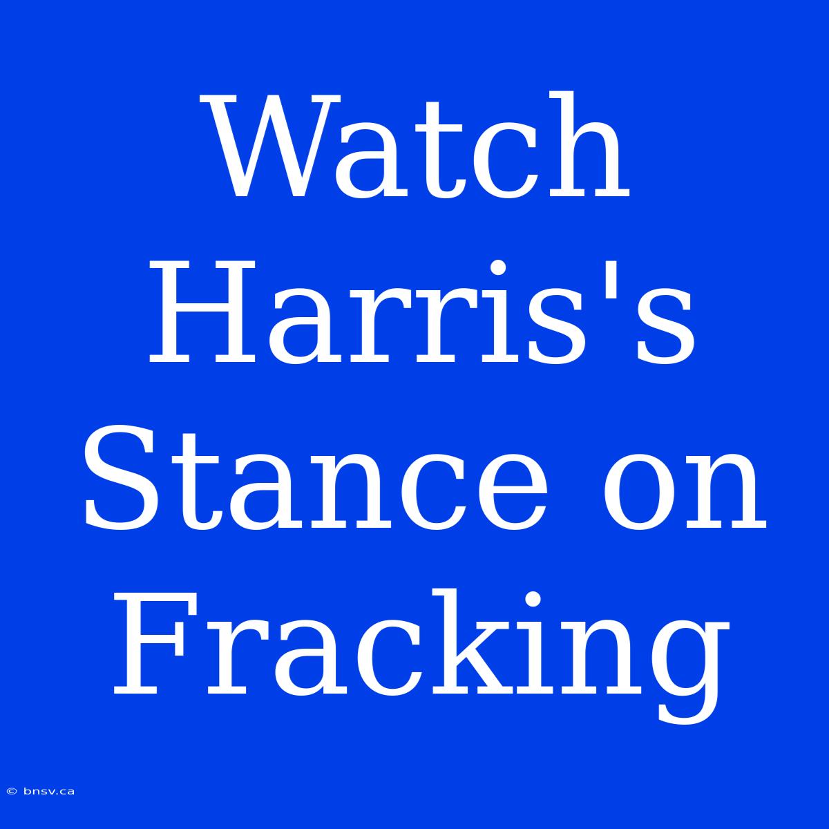 Watch Harris's Stance On Fracking