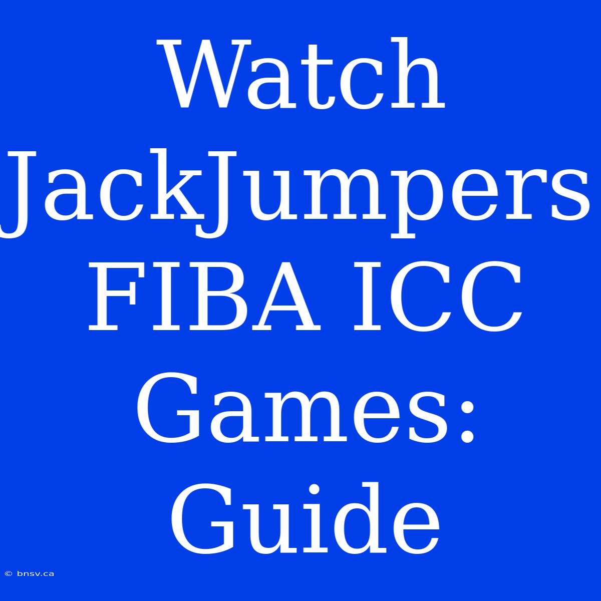 Watch JackJumpers FIBA ICC Games: Guide