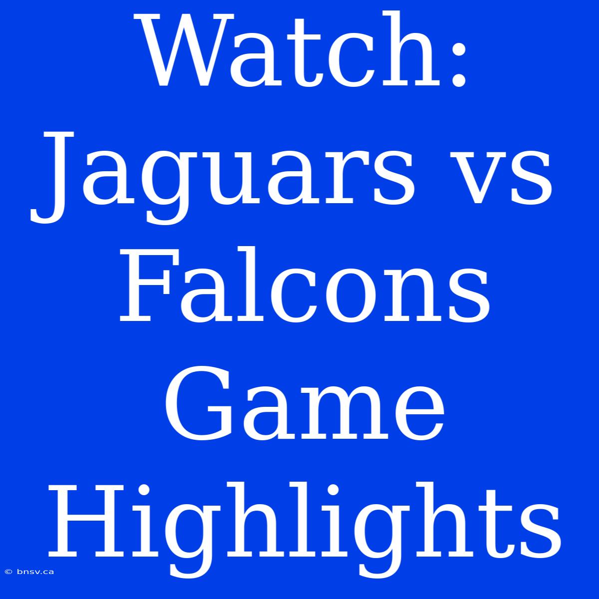 Watch: Jaguars Vs Falcons Game Highlights