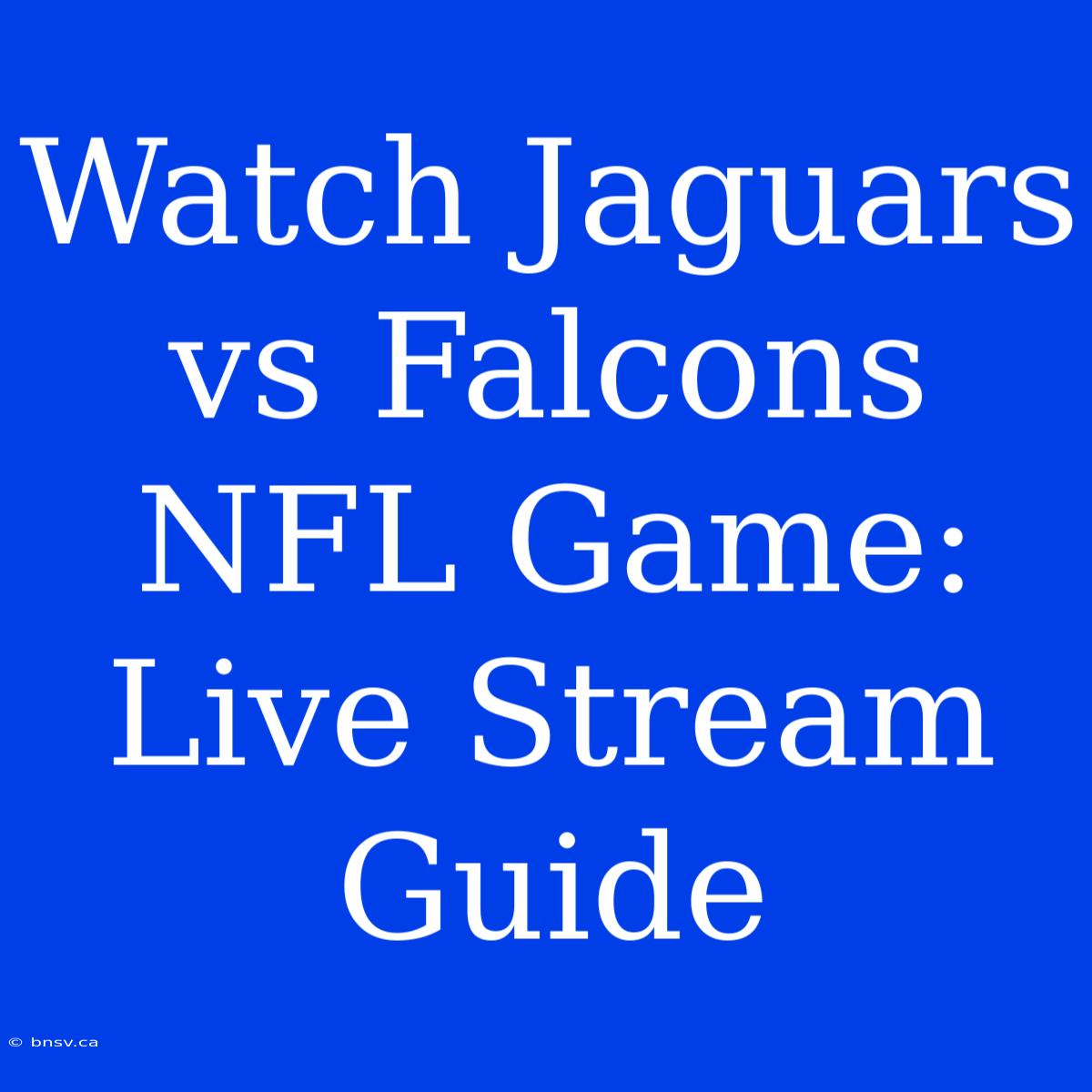 Watch Jaguars Vs Falcons NFL Game: Live Stream Guide