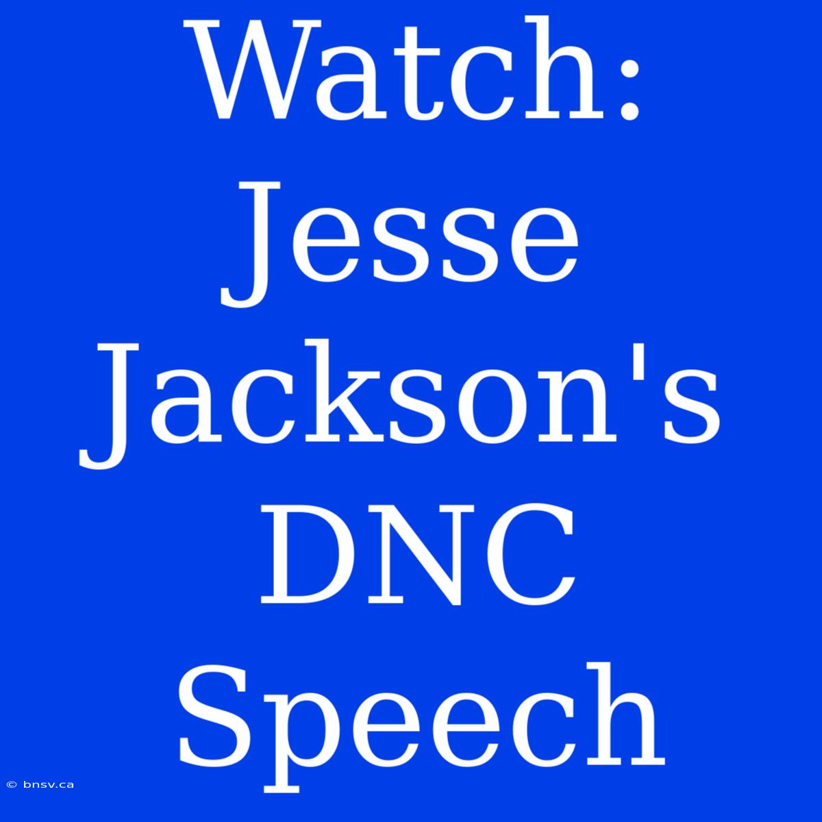 Watch: Jesse Jackson's DNC Speech