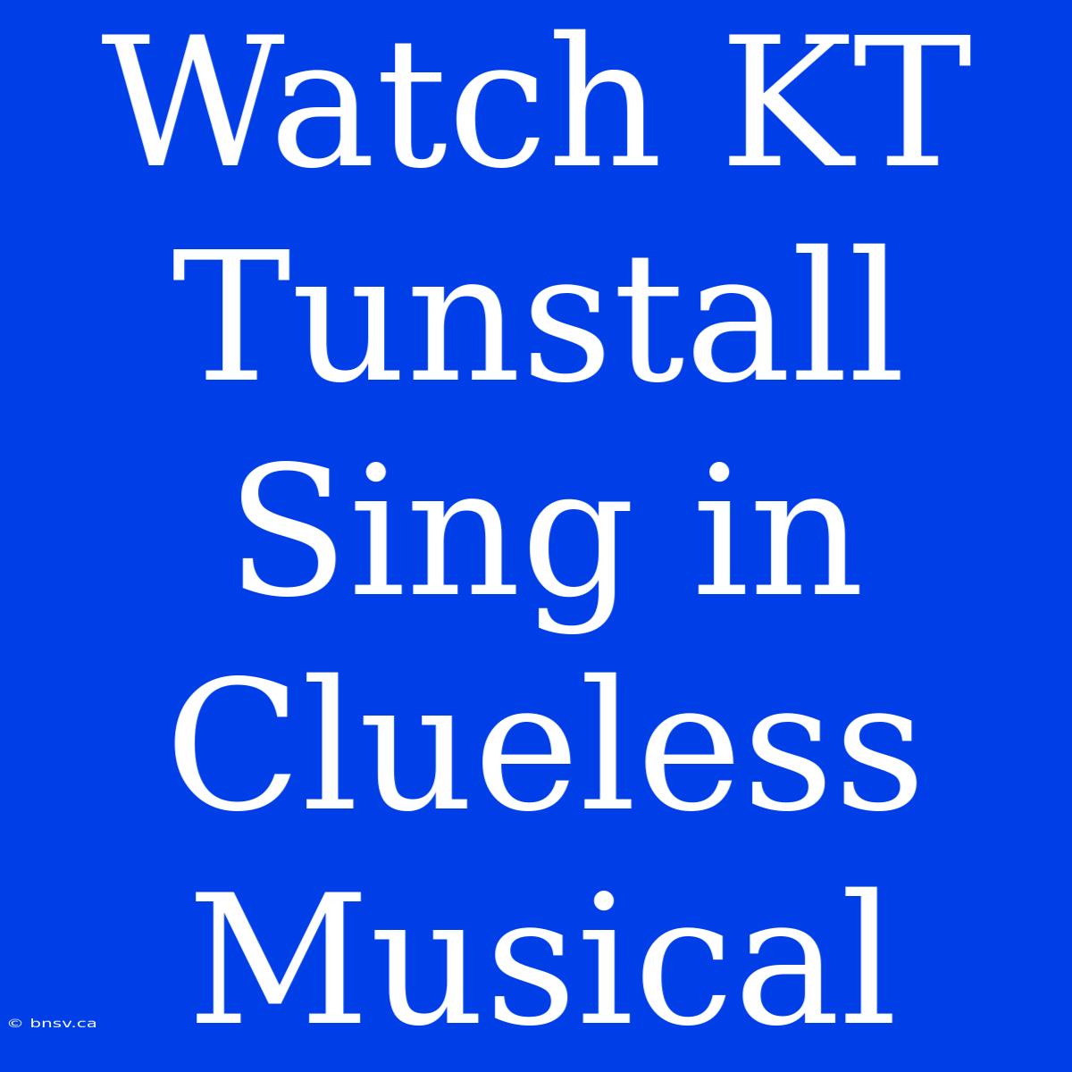 Watch KT Tunstall Sing In Clueless Musical