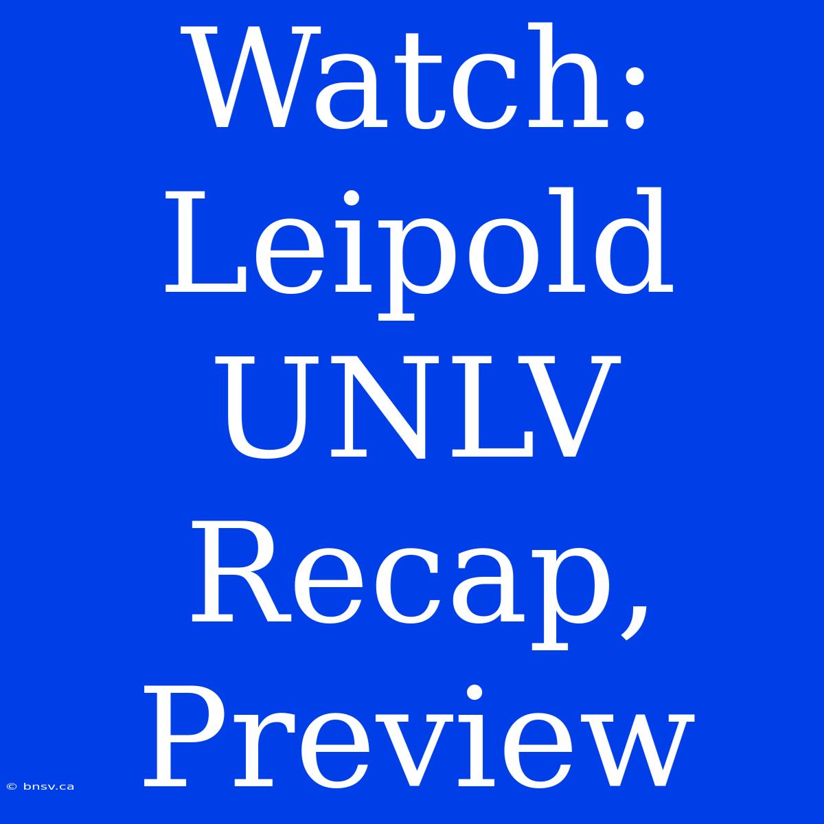 Watch: Leipold UNLV Recap, Preview