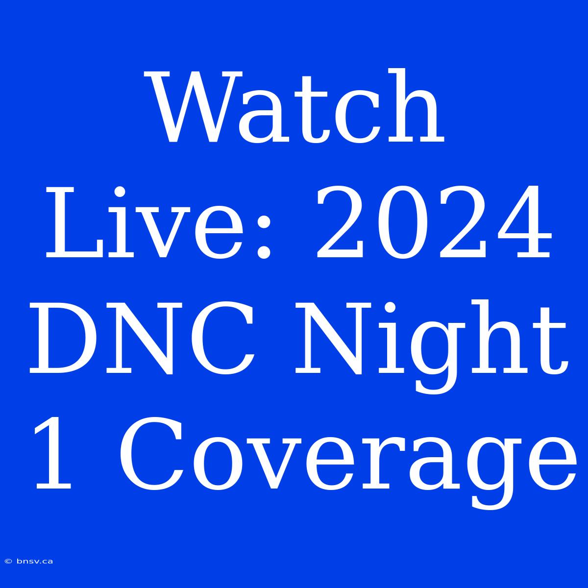 Watch Live: 2024 DNC Night 1 Coverage