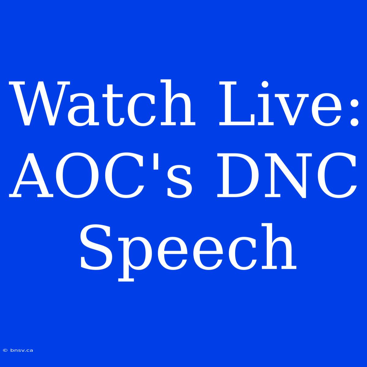 Watch Live: AOC's DNC Speech