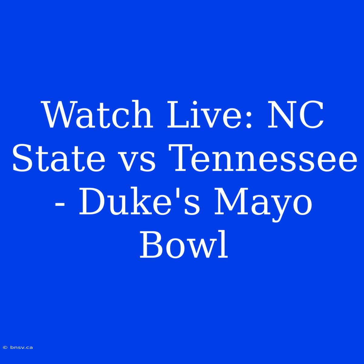 Watch Live: NC State Vs Tennessee - Duke's Mayo Bowl