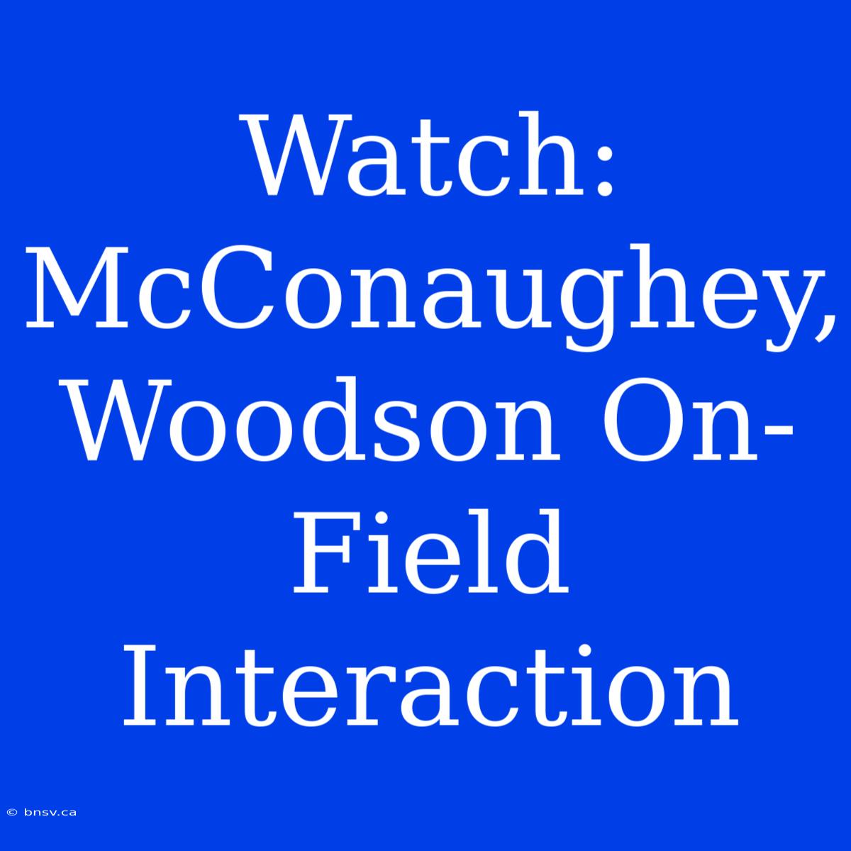 Watch: McConaughey, Woodson On-Field Interaction