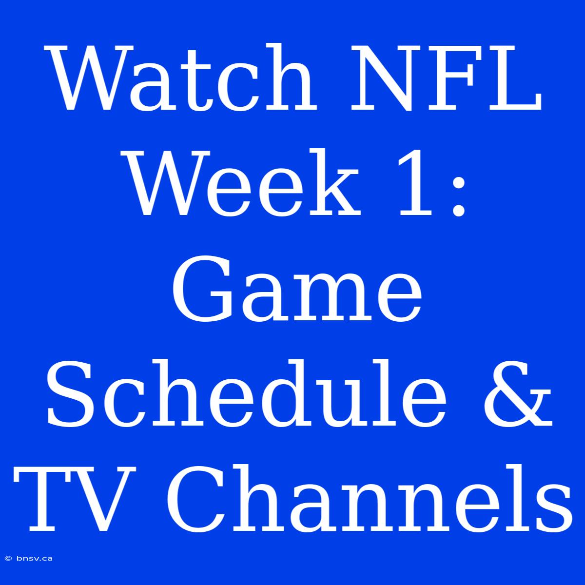 Watch NFL Week 1: Game Schedule & TV Channels