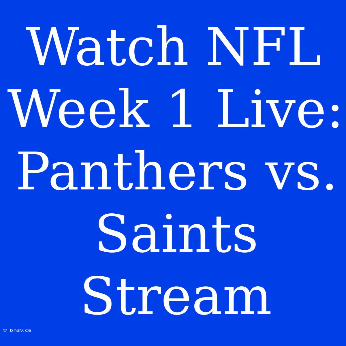 Watch NFL Week 1 Live: Panthers Vs. Saints Stream