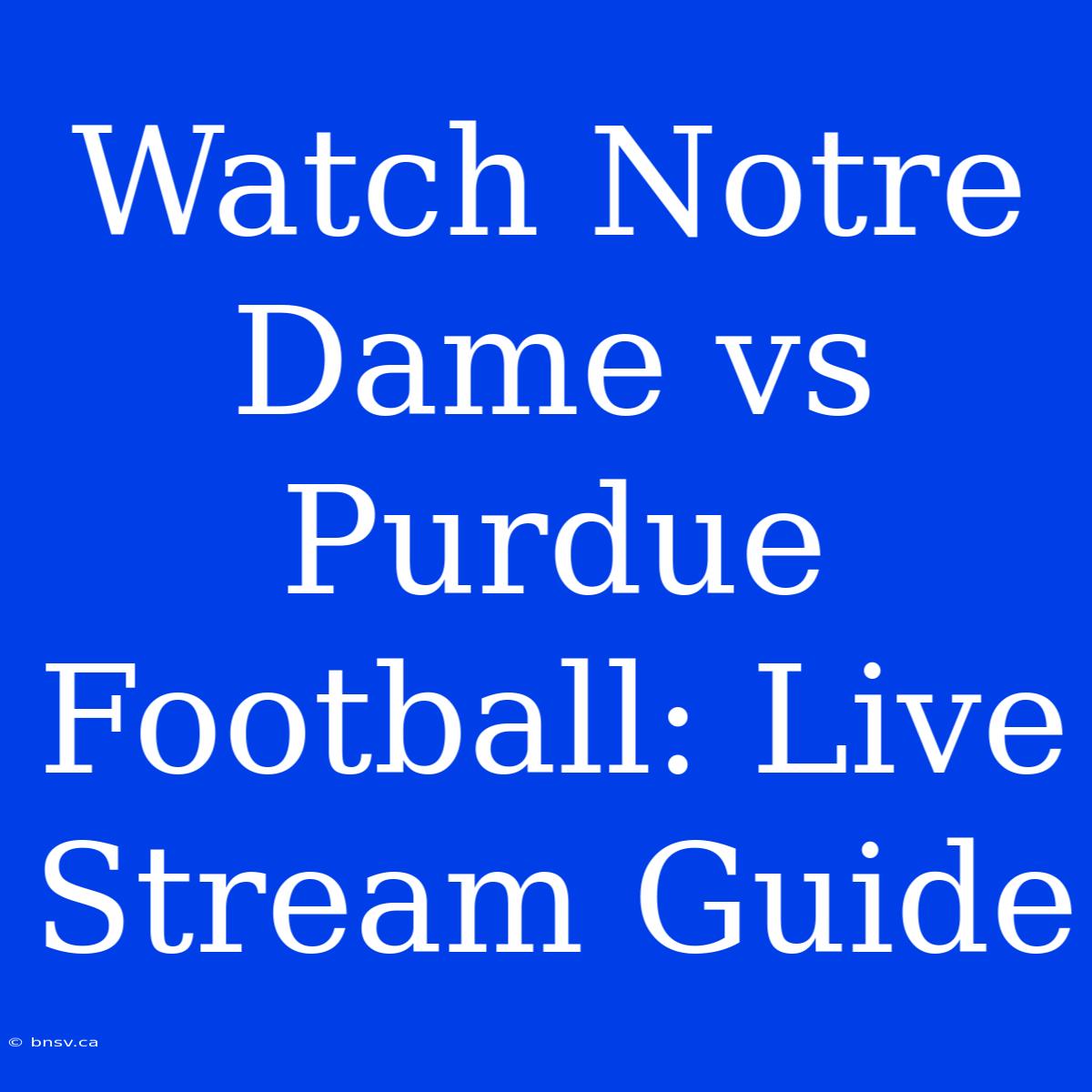 Watch Notre Dame Vs Purdue Football: Live Stream Guide