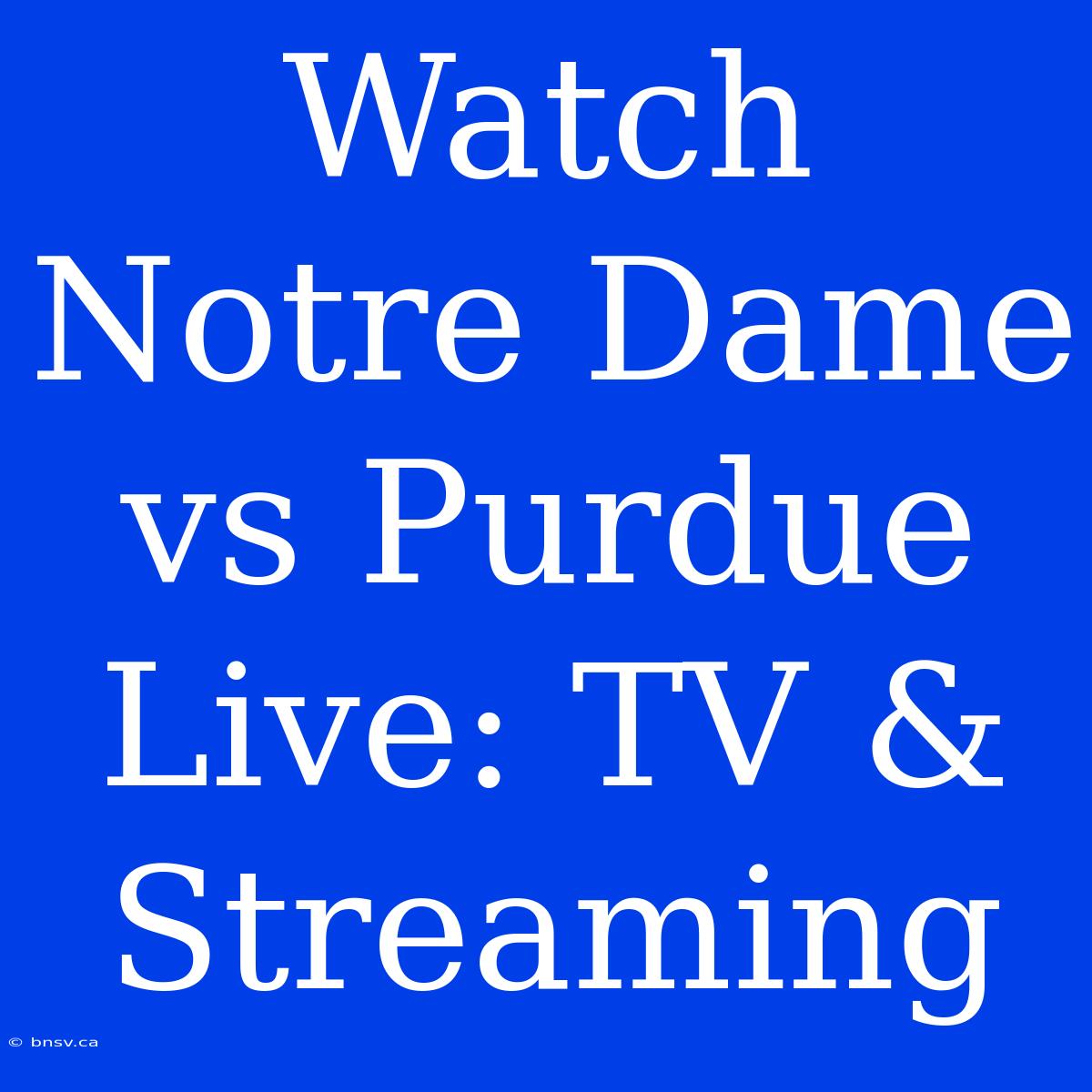 Watch Notre Dame Vs Purdue Live: TV & Streaming