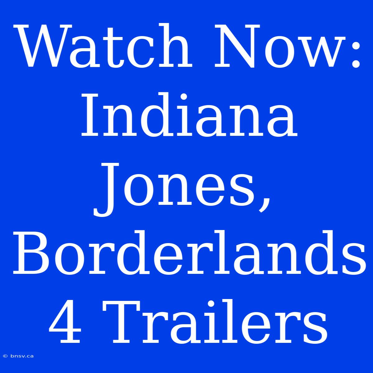 Watch Now: Indiana Jones, Borderlands 4 Trailers