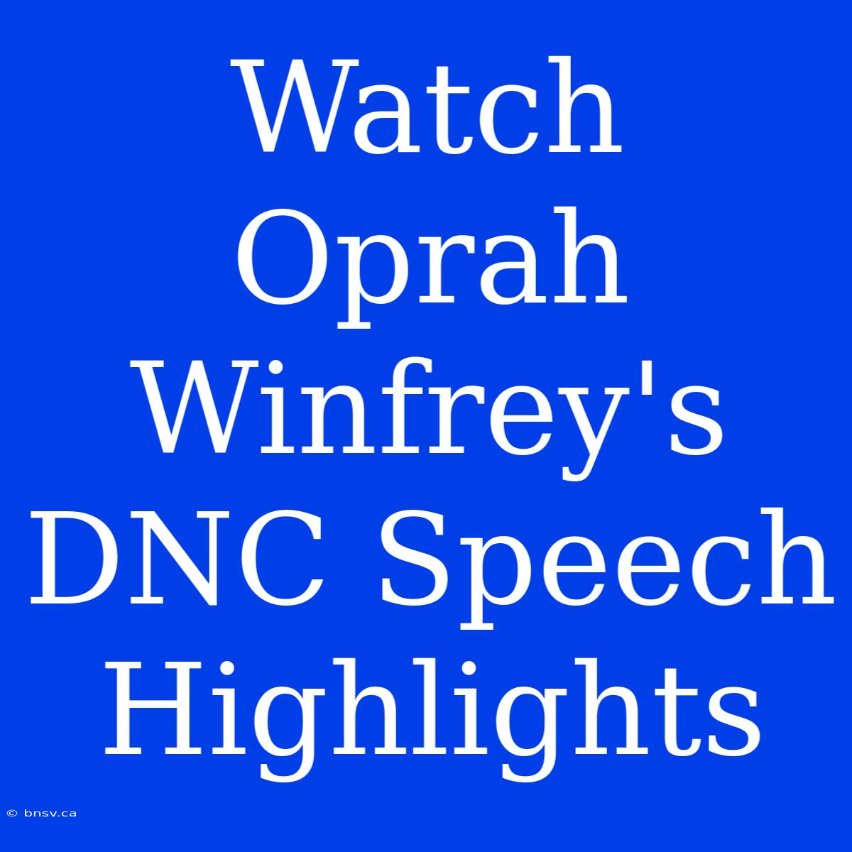 Watch Oprah Winfrey's DNC Speech Highlights