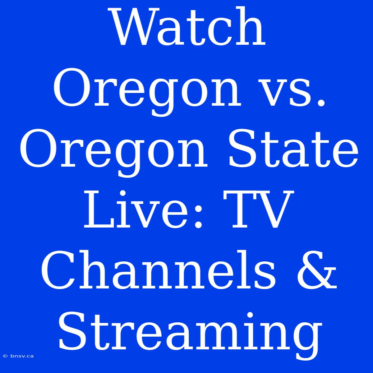 Watch Oregon Vs. Oregon State Live: TV Channels & Streaming