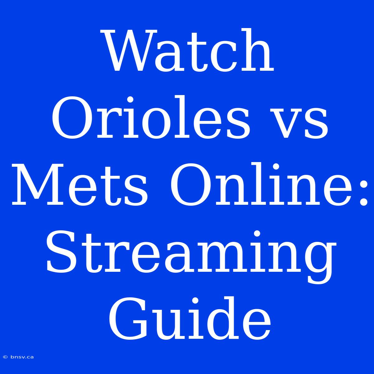 Watch Orioles Vs Mets Online: Streaming Guide