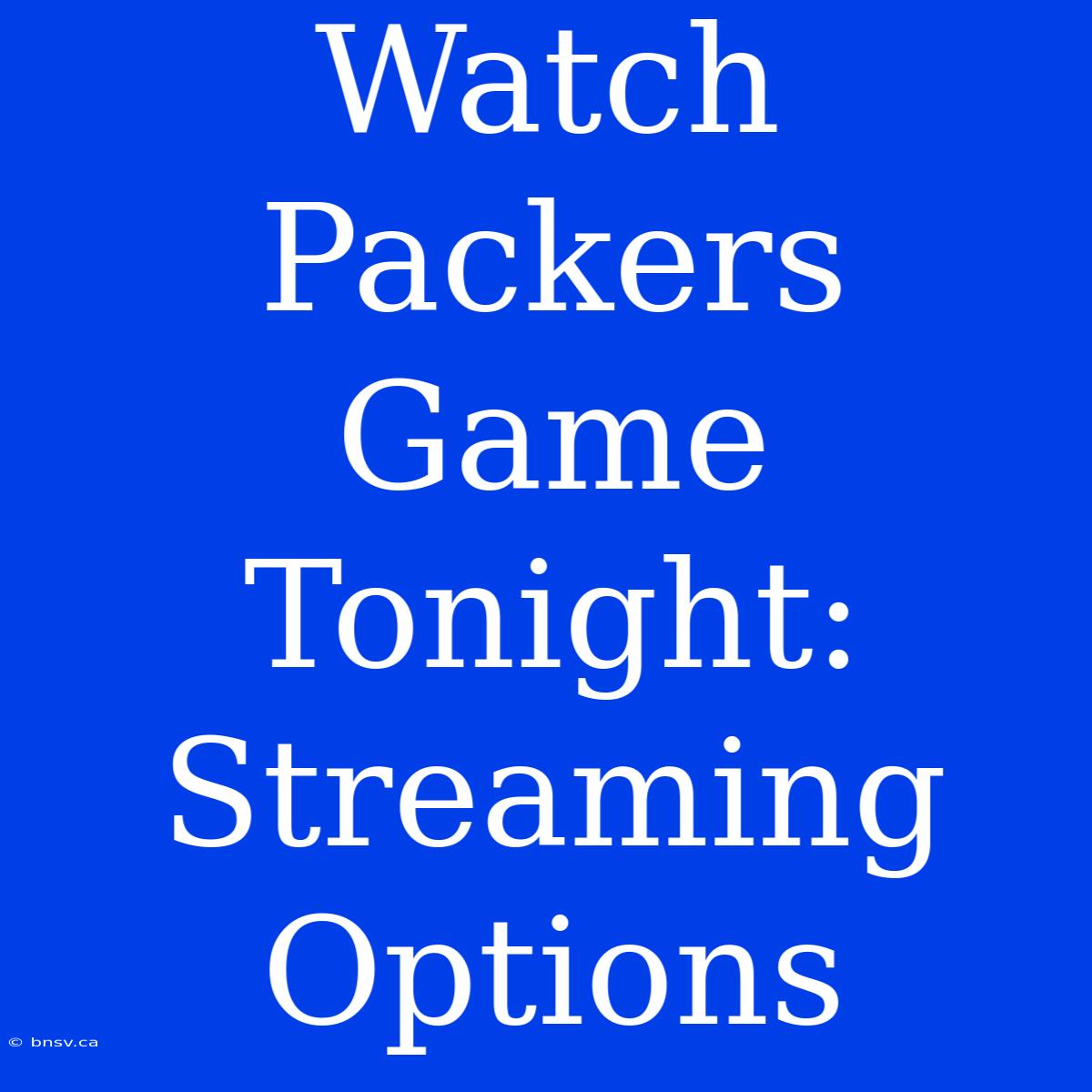 Watch Packers Game Tonight: Streaming Options