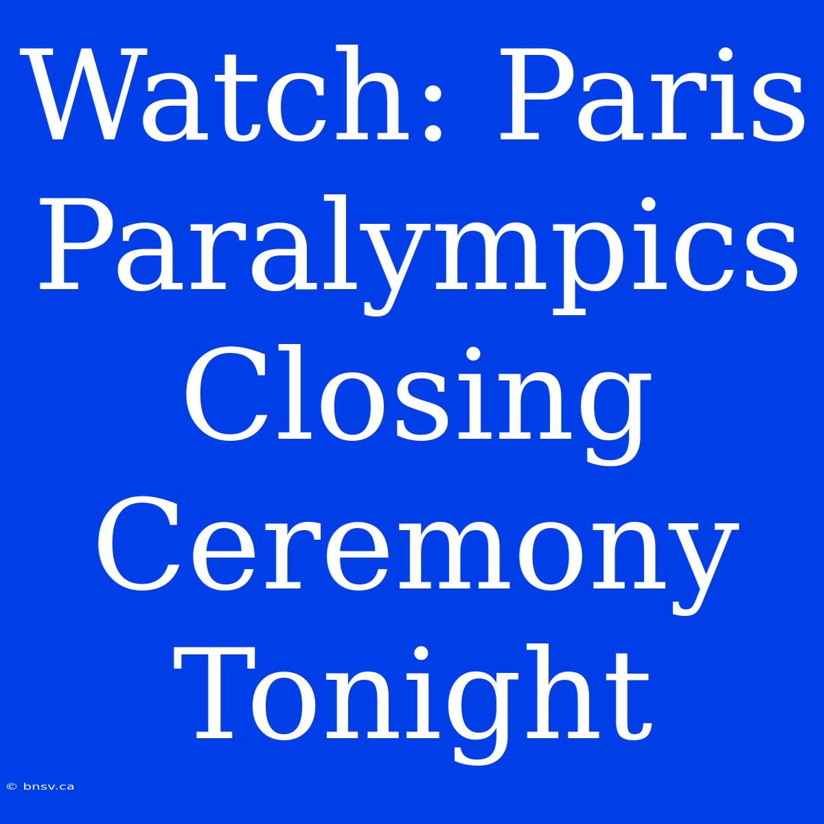 Watch: Paris Paralympics Closing Ceremony Tonight