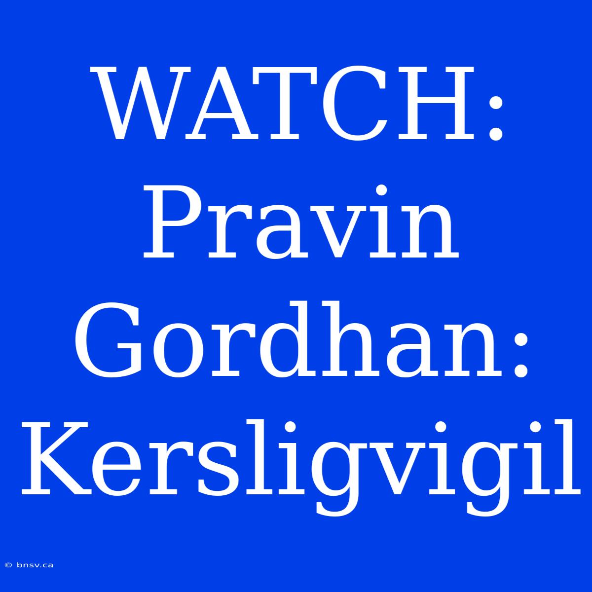 WATCH: Pravin Gordhan: Kersligvigil