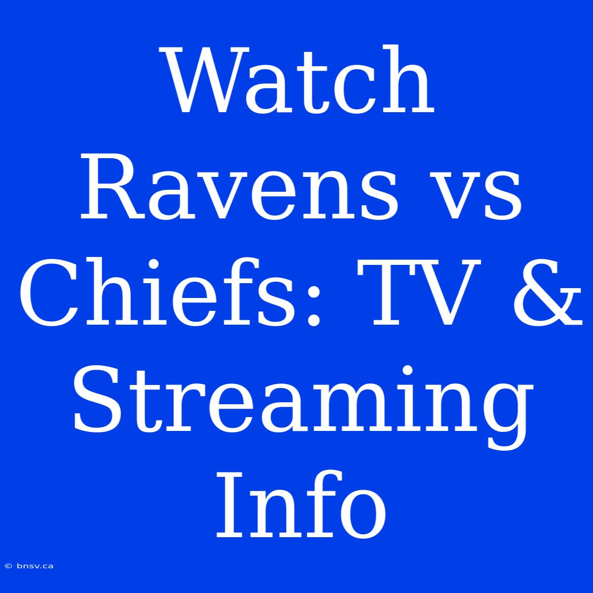 Watch Ravens Vs Chiefs: TV & Streaming Info