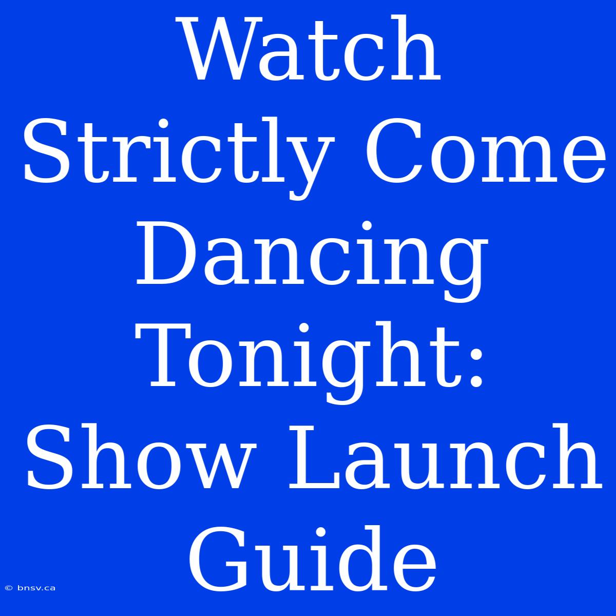 Watch Strictly Come Dancing Tonight: Show Launch Guide