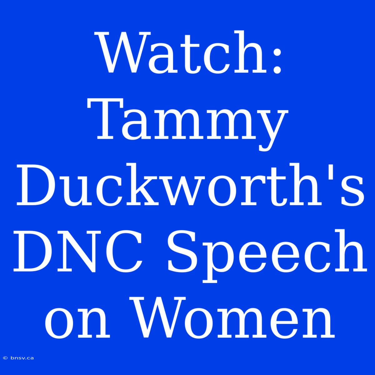 Watch: Tammy Duckworth's DNC Speech On Women