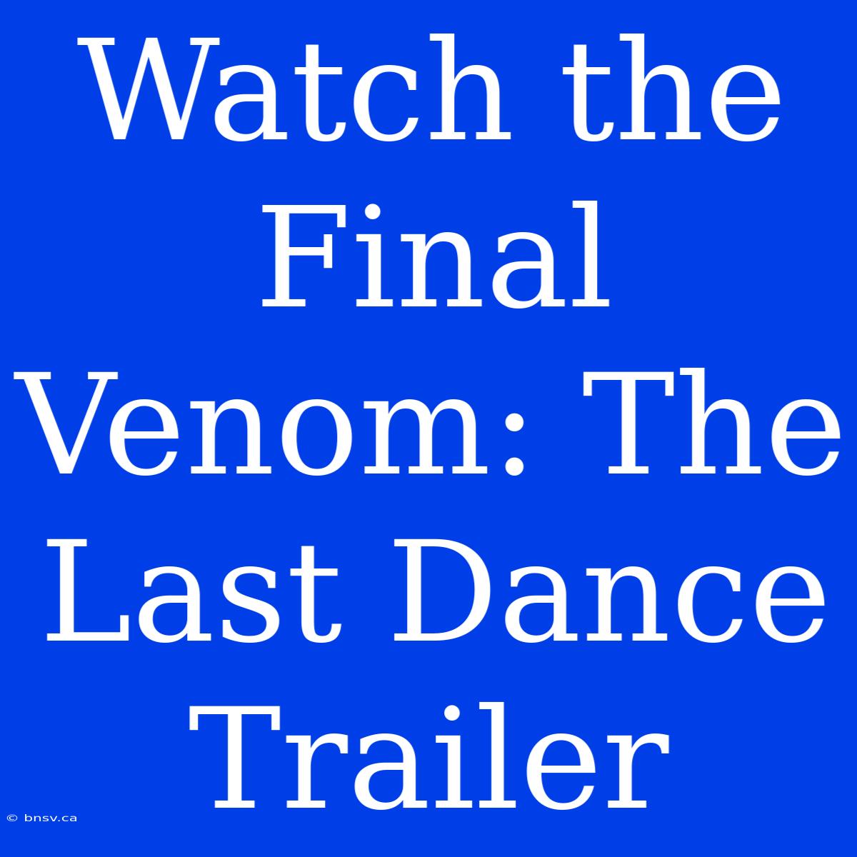 Watch The Final Venom: The Last Dance Trailer