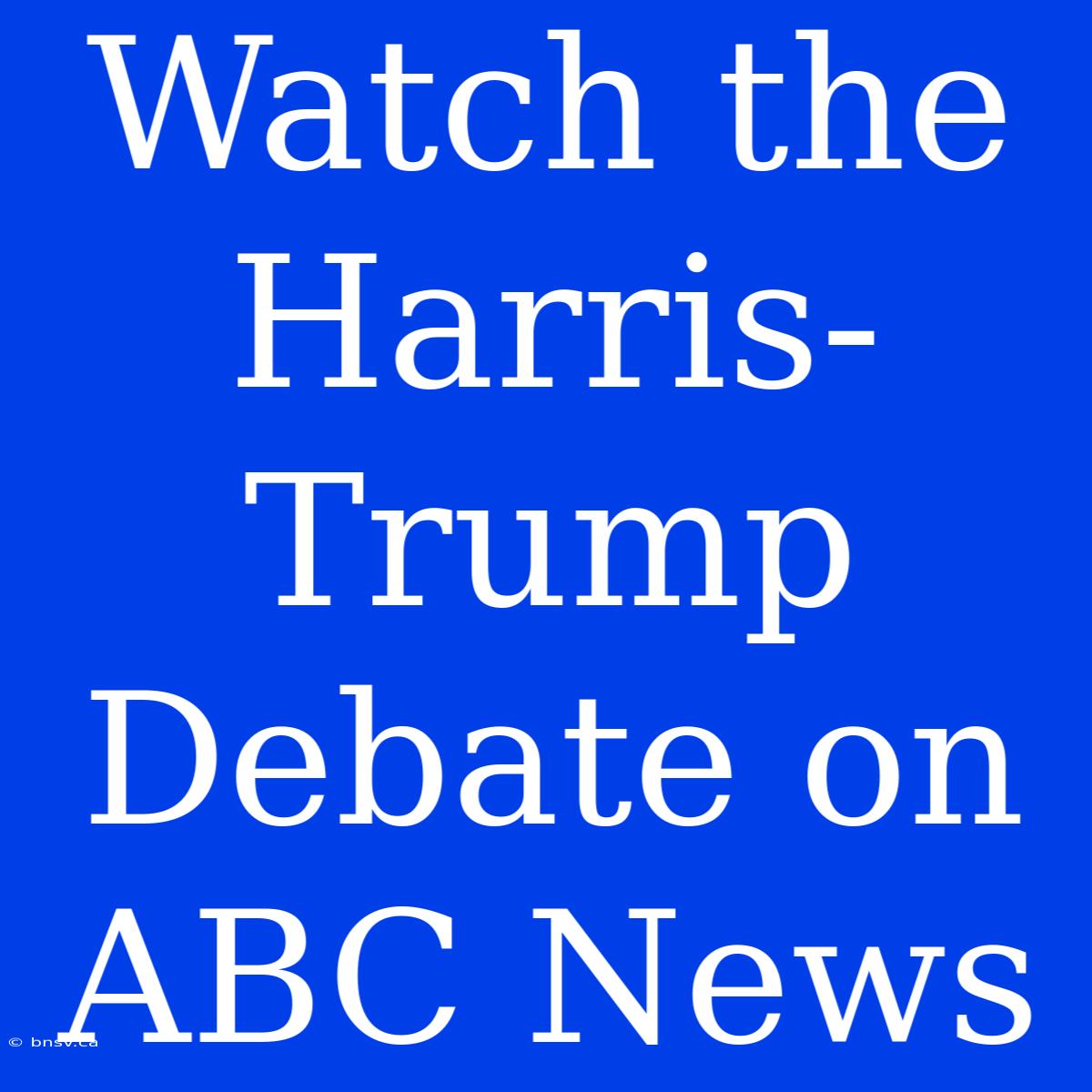 Watch The Harris-Trump Debate On ABC News