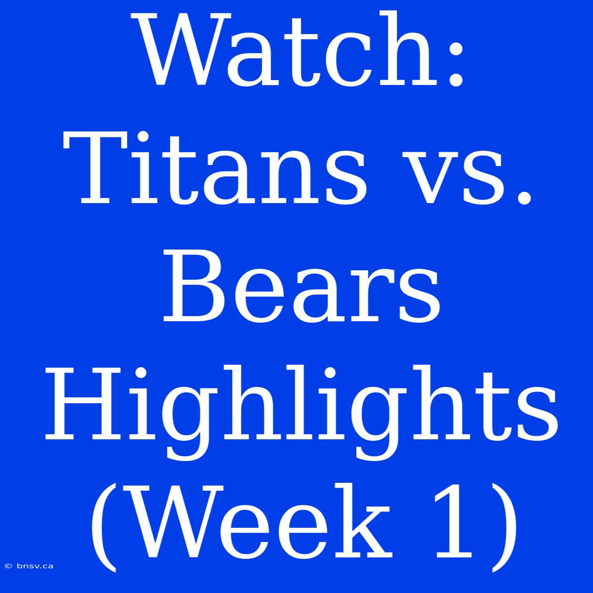 Watch: Titans Vs. Bears Highlights (Week 1)