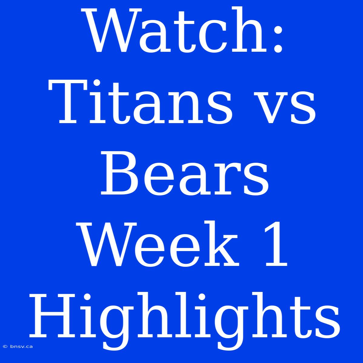 Watch: Titans Vs Bears Week 1 Highlights