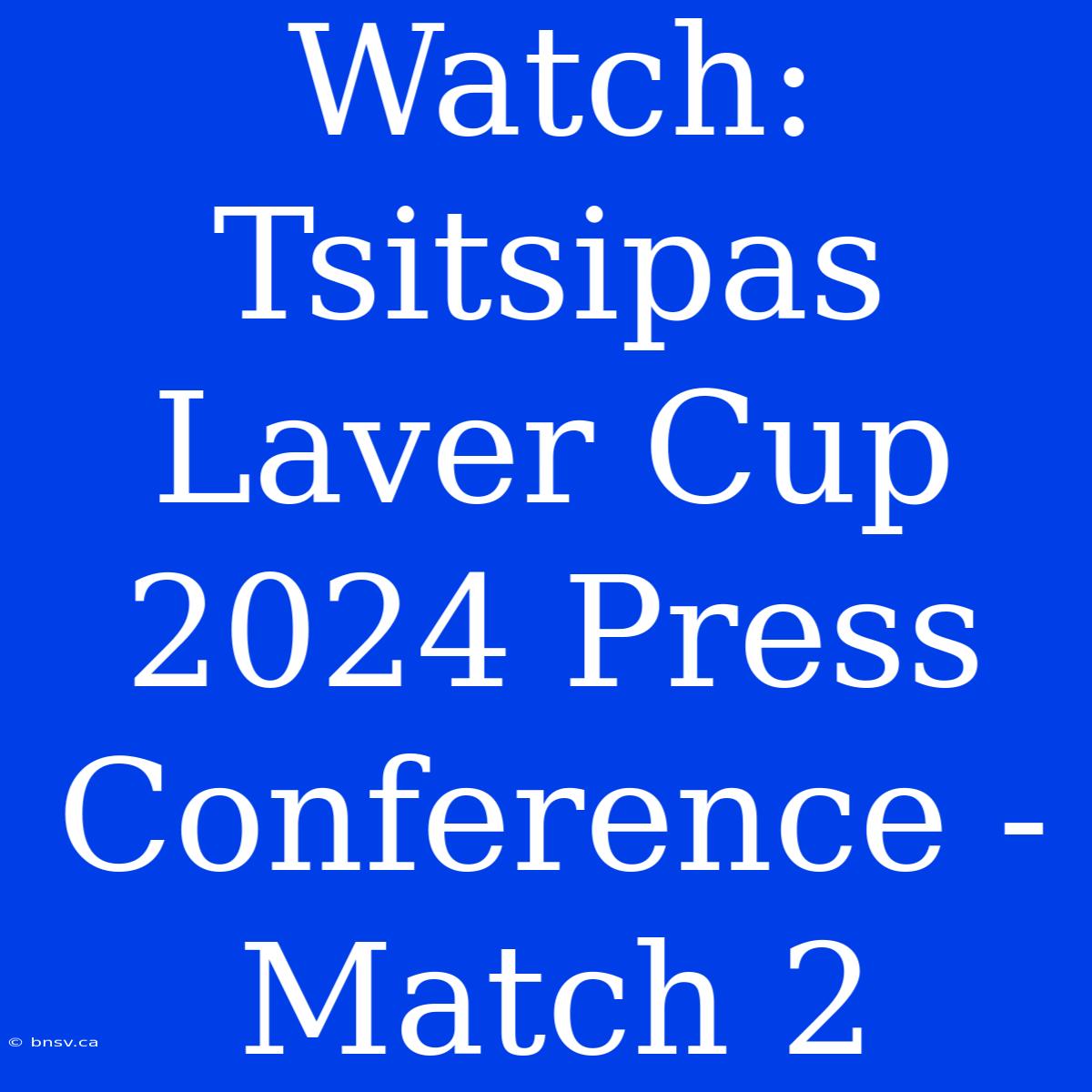 Watch: Tsitsipas Laver Cup 2024 Press Conference - Match 2