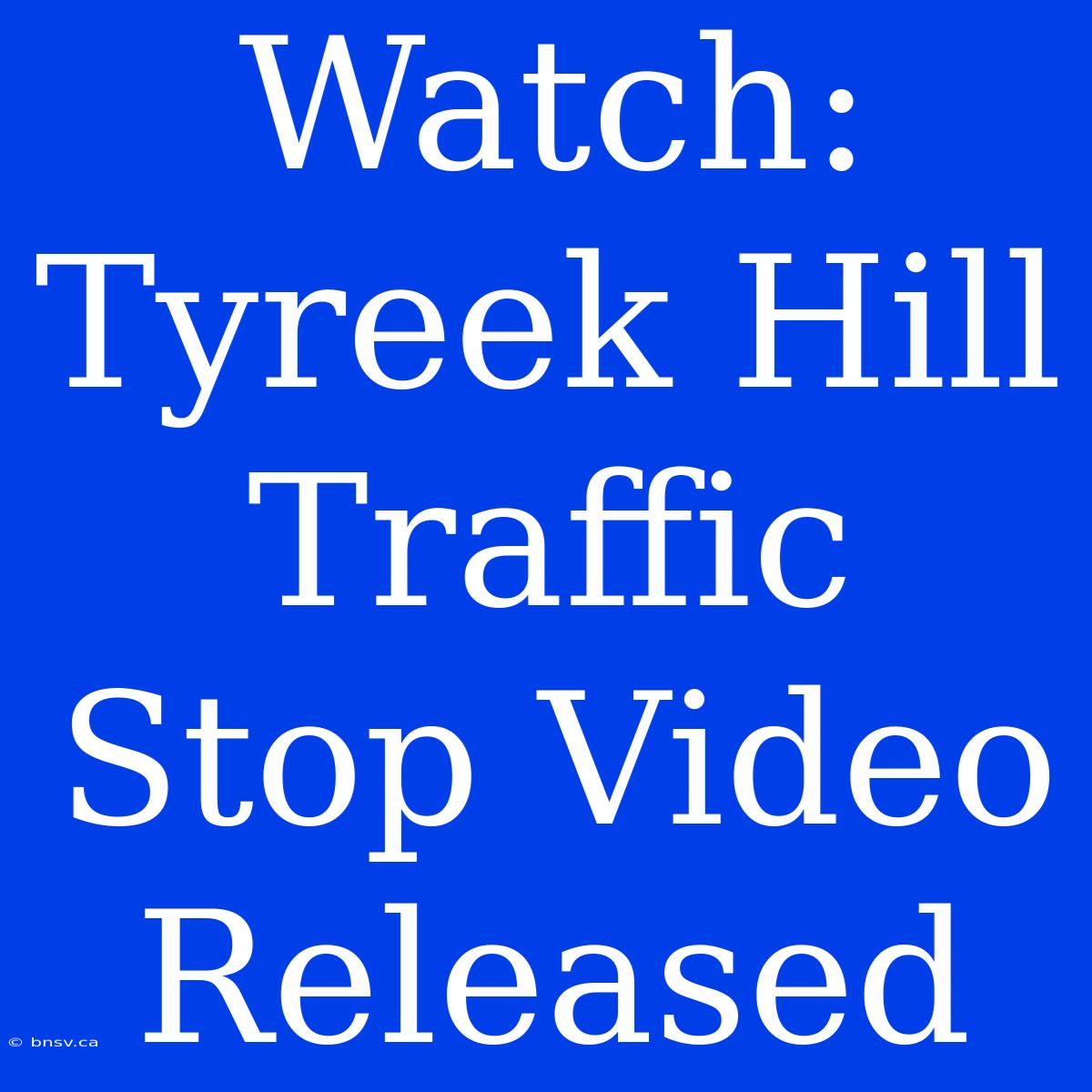 Watch: Tyreek Hill Traffic Stop Video Released